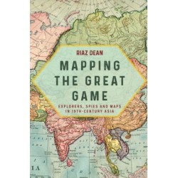 Mapping the Great Game: Explorers, Spies and Maps in 19th-century Asia