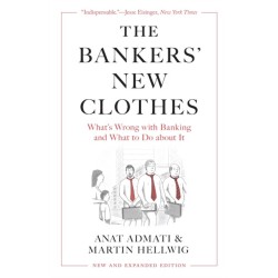 The Bankers’ New Clothes: What’s Wrong with Banking and What to Do about It - New and Expanded Edition