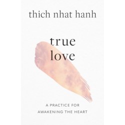 True Love: A Practice for Awakening the Heart