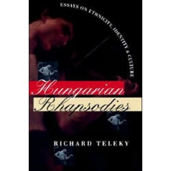 Hungarian Rhapsodies: Essays on Ethnicity, Identity, and Culture