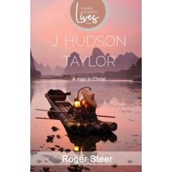 J. Hudson Taylor: A Man in Christ (Classic Authentic Lives Series)