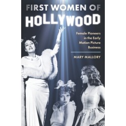 First Women of Hollywood: Female Pioneers in the Early Motion Picture Business
