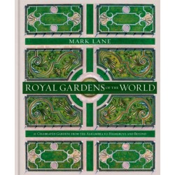 Royal Gardens of the World: 21 Celebrated Gardens from the Alhambra to Highgrove and Beyond