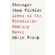 Stranger Than Fiction: Lives of the Twentieth-Century Novel