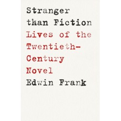 Stranger Than Fiction: Lives of the Twentieth-Century Novel