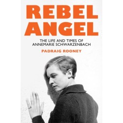 Rebel Angel: The Life and Times of Annemarie Schwarzenbach