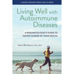 Living Well with Autoimmune Diseases: A Rheumatologist's Guide to Taking Charge of Your Health