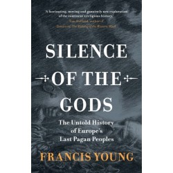 Silence of the Gods: The Untold History of Europe's Last Pagan Peoples