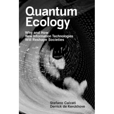 Quantum Ecology: Why and How New Information Technologies Will Reshape Societies
