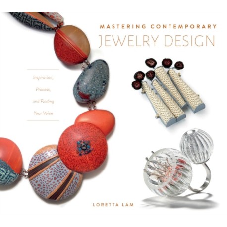 Mastering Contemporary Jewelry Design: Inspiration, Process, and Finding Your Voice