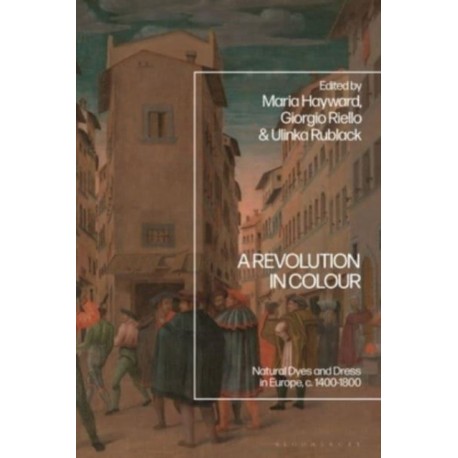 A Revolution in Colour: Natural Dyes and Dress in Europe, c. 1400-1800