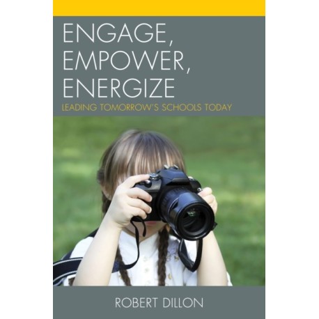Engage, Empower, Energize: Leading Tomorrow's Schools Today