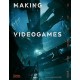 Making Videogames: The Art of Creating Digital Worlds