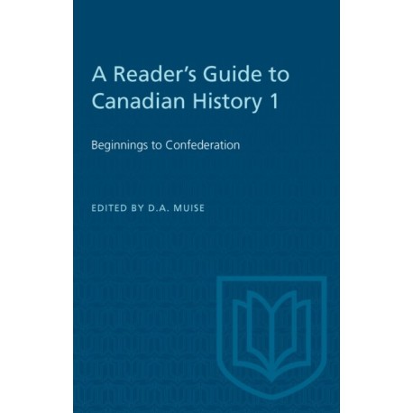 A Reader's Guide to Canadian History 1: Beginnings to Confederation