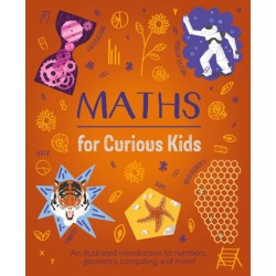 Maths for Curious Kids: An Illustrated Introduction to Numbers, Geometry, Computing, and More!
