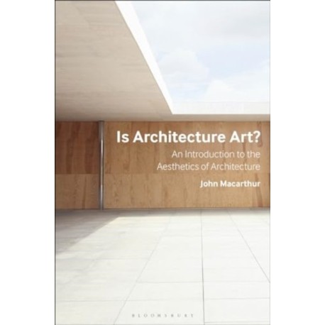 Is Architecture Art?: An Introduction to the Aesthetics of Architecture