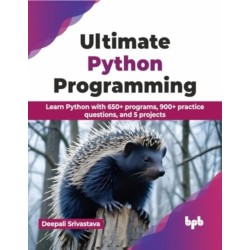 Ultimate Python Programming: Learn Python with 650+ programs, 900+ practice questions, and 5 projects