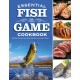 Essential Fish & Game Cookbook: Delicious Recipes from Shore Lunches to Gourmet Dinners