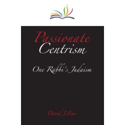 Passionate Centrism: One Rabbi's Judaism