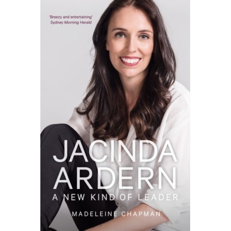Jacinda Ardern: A New Kind of Leader