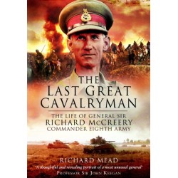 The Last Great Cavalryman: The Life of General Sir Richard McCreery GCB KBE DSO MC