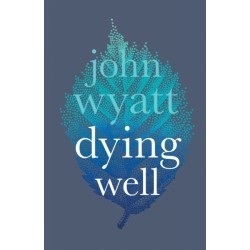 Dying Well: Dying Faithfully