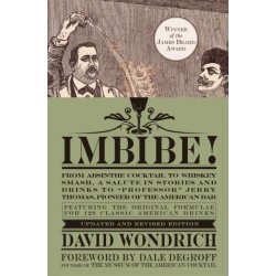 Imbibe! Updated and Revised Edition: From Absinthe Cocktail to Whiskey Smash, a Salute in Stories and Drinks to "Professor" Jerry Thomas, Pioneer of the American Bar