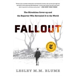 Fallout: The Hiroshima Cover-up and the Reporter Who Revealed It to the World