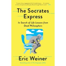 The Socrates Express: In Search of Life Lessons from Dead Philosophers