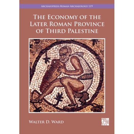 The Economy of the Later Roman Province of Third Palestine