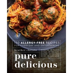 Pure Delicious: 150 Allergy-Free Recipes for Everyday and Entertaining: A Cookbook