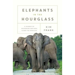 Elephants in the Hourglass: A Journey of Reckoning and Hope Along the Himalaya