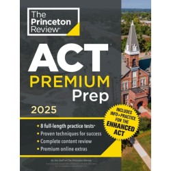 Princeton Review ACT Premium Prep, 2025: 8 Practice Tests + Content Review + Strategies