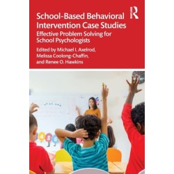 School-Based Behavioral Intervention Case Studies: Effective Problem Solving for School Psychologists