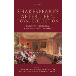 Shakespeare's Afterlife in the Royal Collection: Dynasty, Ideology, and National Culture