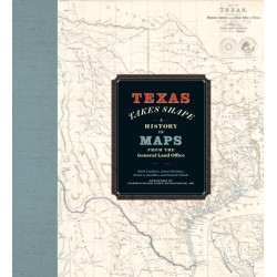 Texas Takes Shape: A History in Maps from the General Land Office