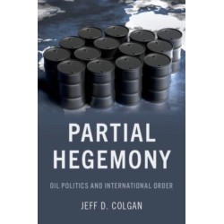 Partial Hegemony: Oil Politics and International Order