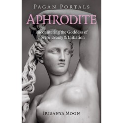 Pagan Portals - Aphrodite: Encountering the Goddess of Love & Beauty & Initiation