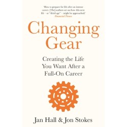 Changing Gear: Creating the Life You Want After a Full On Career