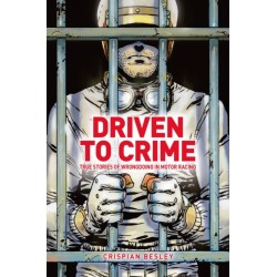 Driven To Crime: True stories of wrongdoing in motor racing