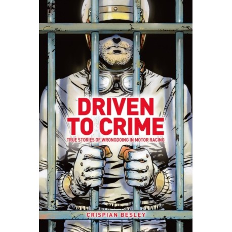 Driven To Crime: True stories of wrongdoing in motor racing