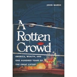 A Rotten Crowd: America, Wealth, and One-Hundred Years of the Great Gatsby