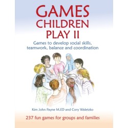 Games Children Play II: Games to develop social skills, teamwork, balance and coordination237 Fun Games for Groups and Families