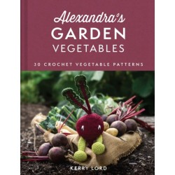 Alexandra's Garden Vegetables: 30 Crochet Vegetable Patterns