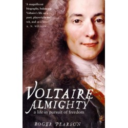 Voltaire Almighty: A Life in Pursuit of Freedom