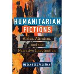 Humanitarian Fictions: Africa, Altruism, and the Narrative Imagination