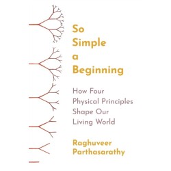 So Simple a Beginning: How Four Physical Principles Shape Our Living World