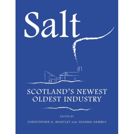 Salt: Scotland’s Newest Oldest Industry