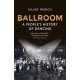 Ballroom: A People’s History of Dancing