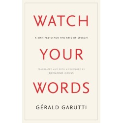 Watch Your Words: A Manifesto for the Arts of Speech